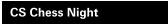 CS Chess Night