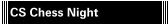 CS Chess Night